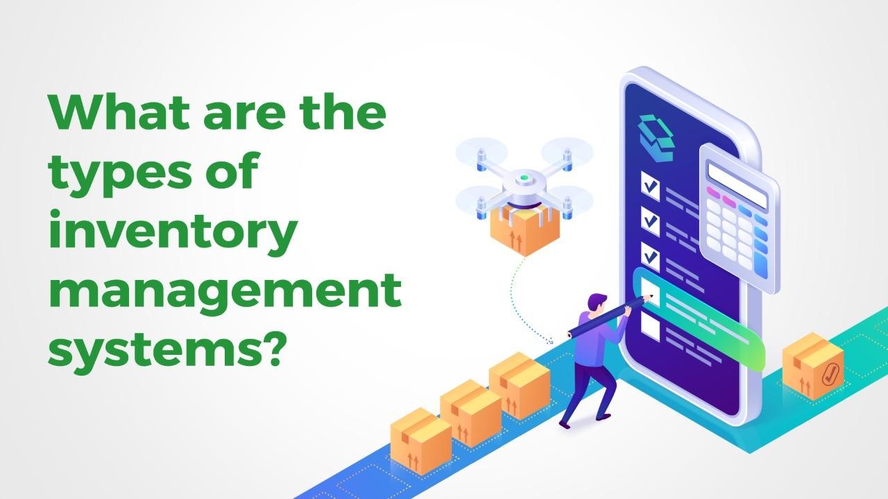 What Are The Types of Inventory Management Systems?