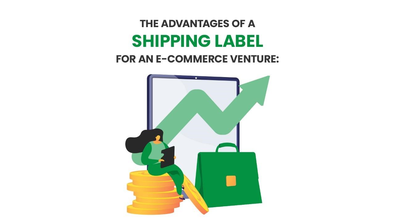 The Advantages Of A Shipping Label For An E-commerce Venture