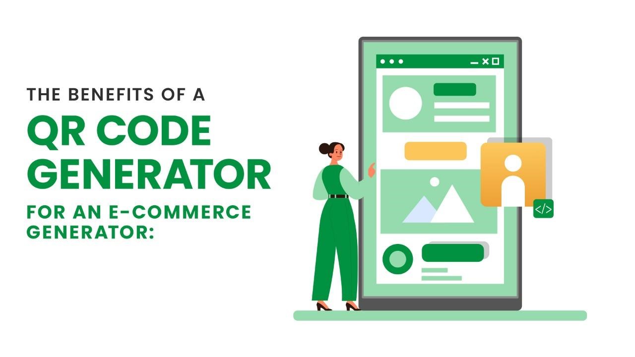 The Benefits of A QR Code Generator For An Ecommerce Generator