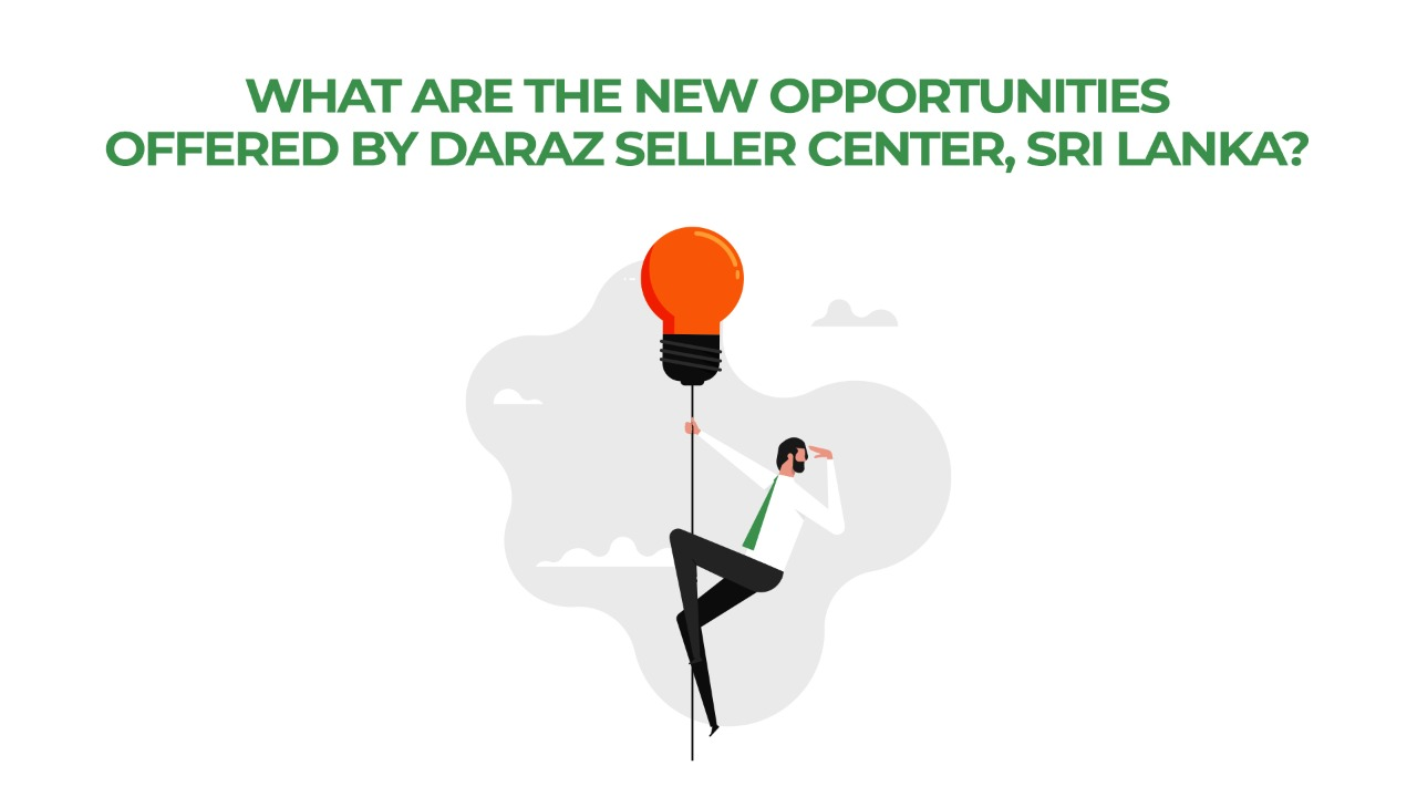 What Are The New Opportunities Offered By Daraz Seller Center Srilanka